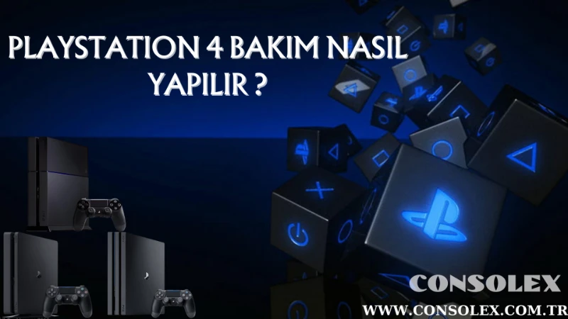 PLAYSTATION 4 BAKIM NASIL YAPILIR ? 